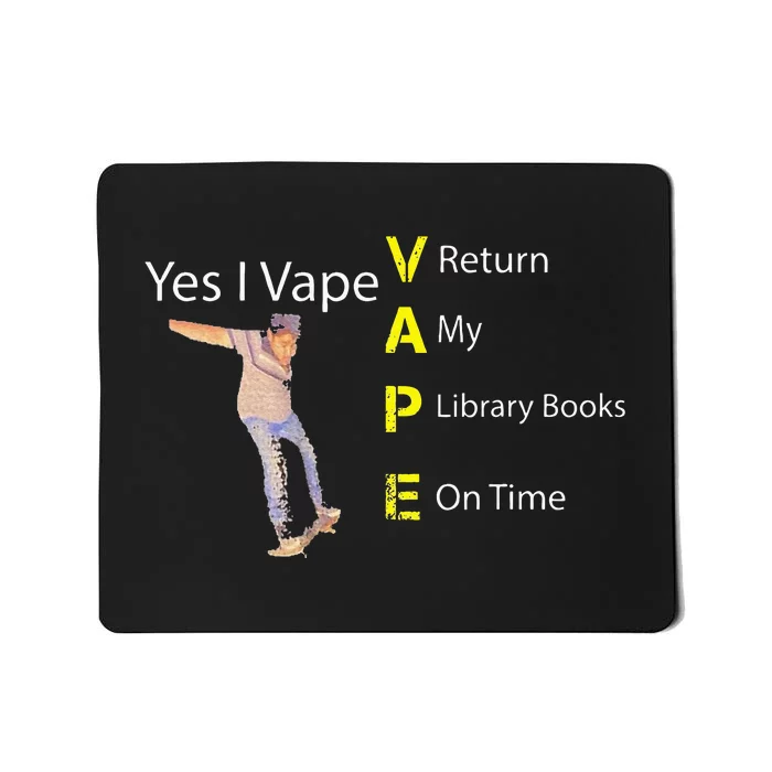 Yes I VAPE Return My Library Books On Time Mousepad