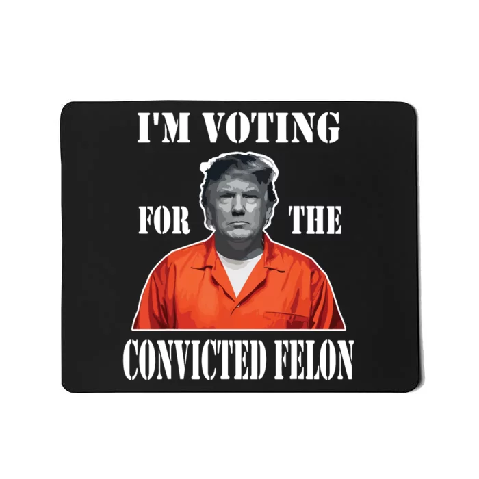 Yes Im Voting Convicted Felon 2024 Mousepad