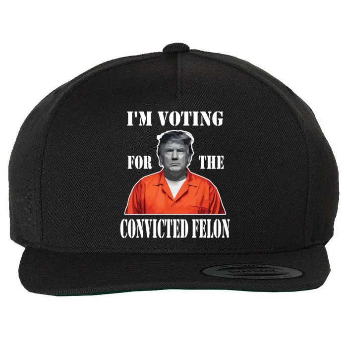 Yes Im Voting Convicted Felon 2024 Wool Snapback Cap