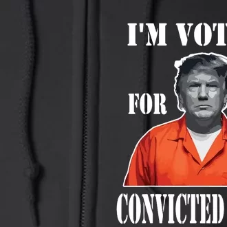 Yes Im Voting Convicted Felon 2024 Full Zip Hoodie