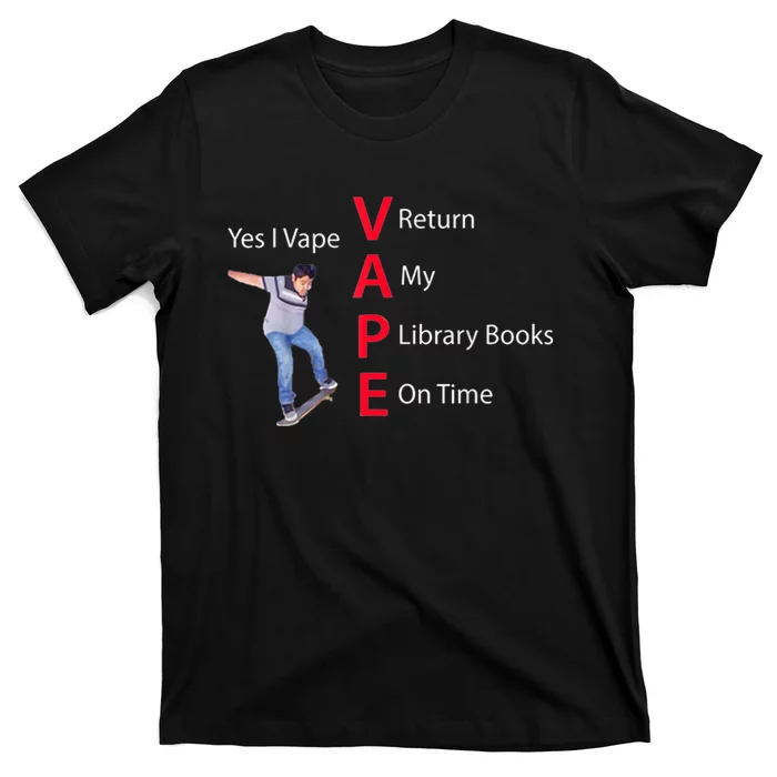 Yes I Vape Return My Library Books On Time T-Shirt