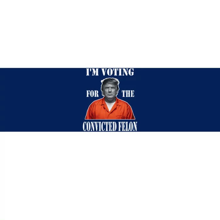 Yes IM Voting Convicted Felon 2024 Bumper Sticker