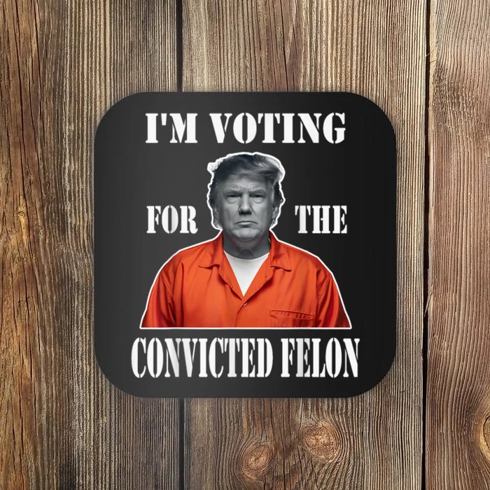 Yes Im Voting Convicted Felon 2024 Coaster