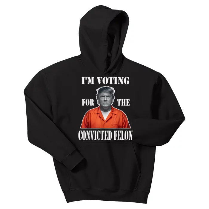 Yes Im Voting Convicted Felon 2024 Kids Hoodie