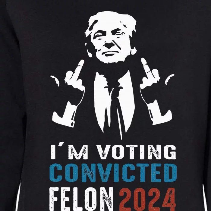 Yes IM Voting Convicted Felon 2024 Womens California Wash Sweatshirt