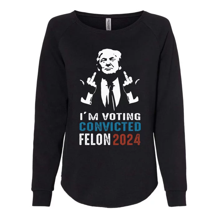 Yes IM Voting Convicted Felon 2024 Womens California Wash Sweatshirt