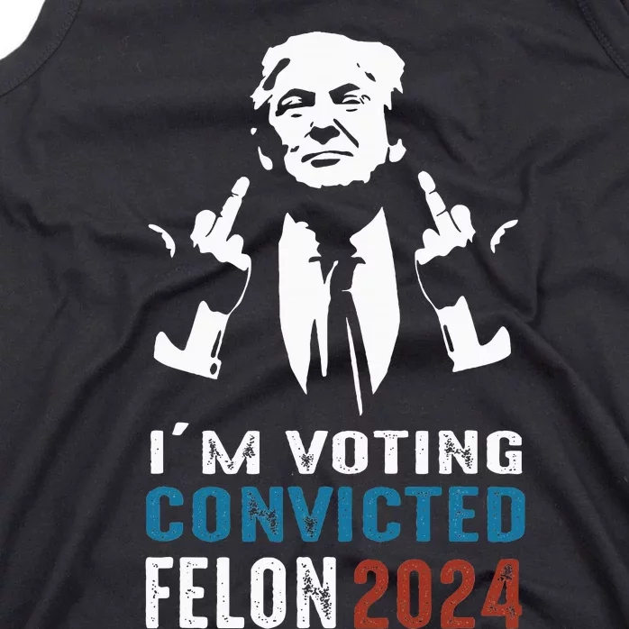 Yes IM Voting Convicted Felon 2024 Tank Top