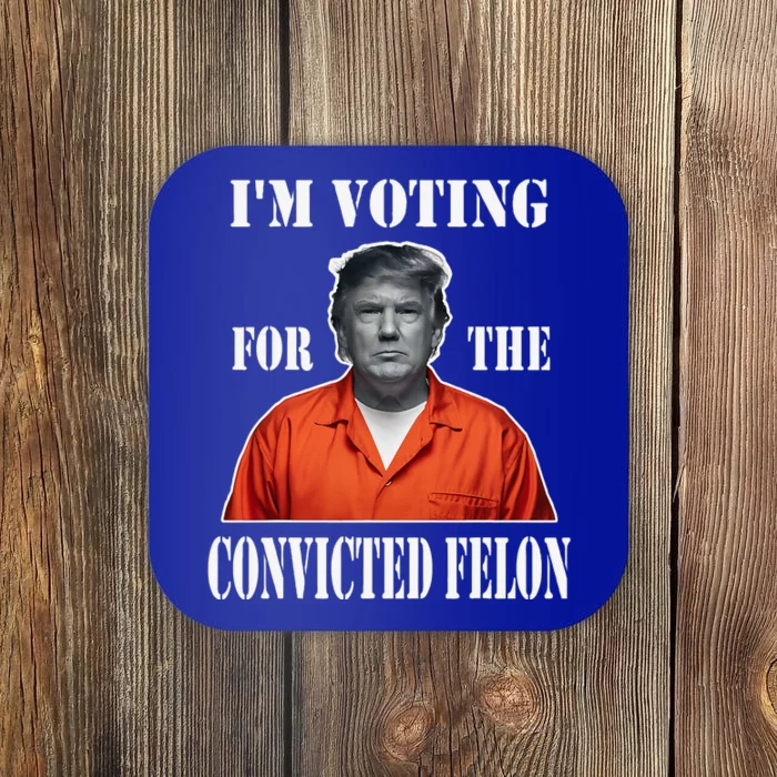 Yes IM Voting Convicted Felon 2024 Coaster