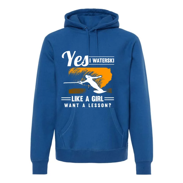 Yes I Waterski Like A Athletes Water Skiing Ski Lover Gift Premium Hoodie