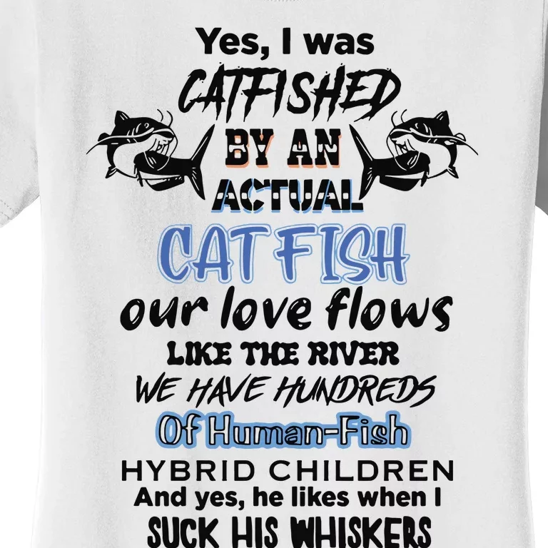 Yes I Was Catfished By An Actual Catfish Women's T-Shirt