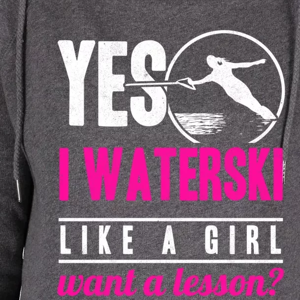 Yes I Waterski Like A Want A Lesson Water Skiing Cute Gift Womens Funnel Neck Pullover Hood