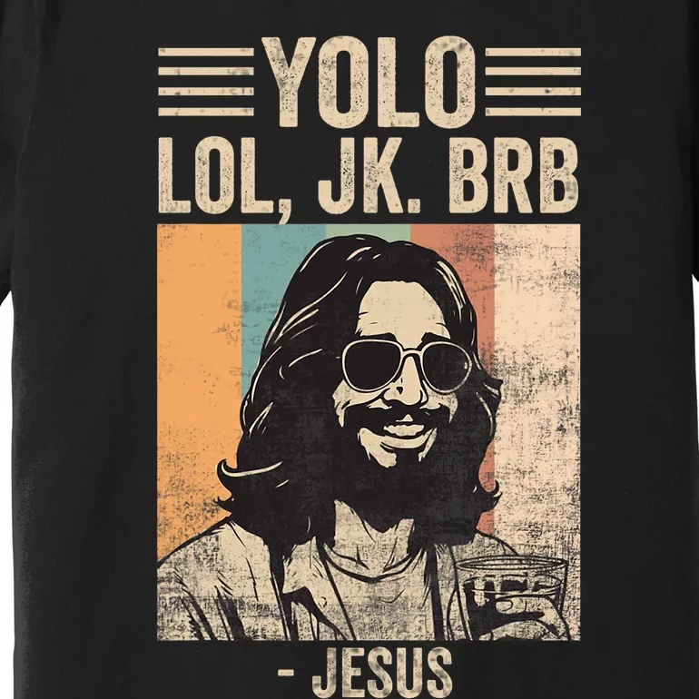 Yolo Jk Brb Jesus Funny Easter Day Ressurection Christians Premium T-Shirt