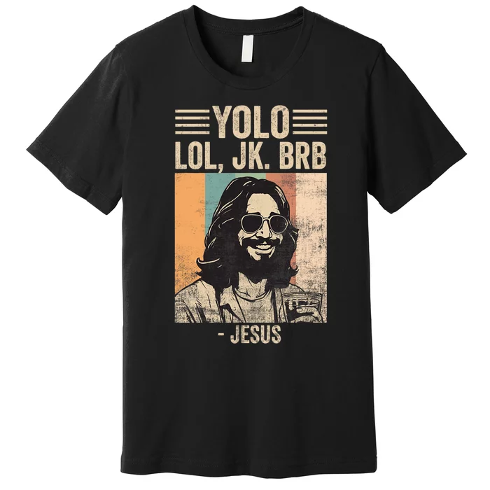 Yolo Jk Brb Jesus Funny Easter Day Ressurection Christians Premium T-Shirt