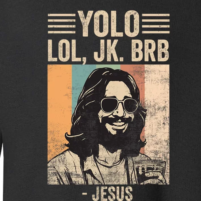 Yolo Jk Brb Jesus Funny Easter Day Ressurection Christians Toddler Sweatshirt