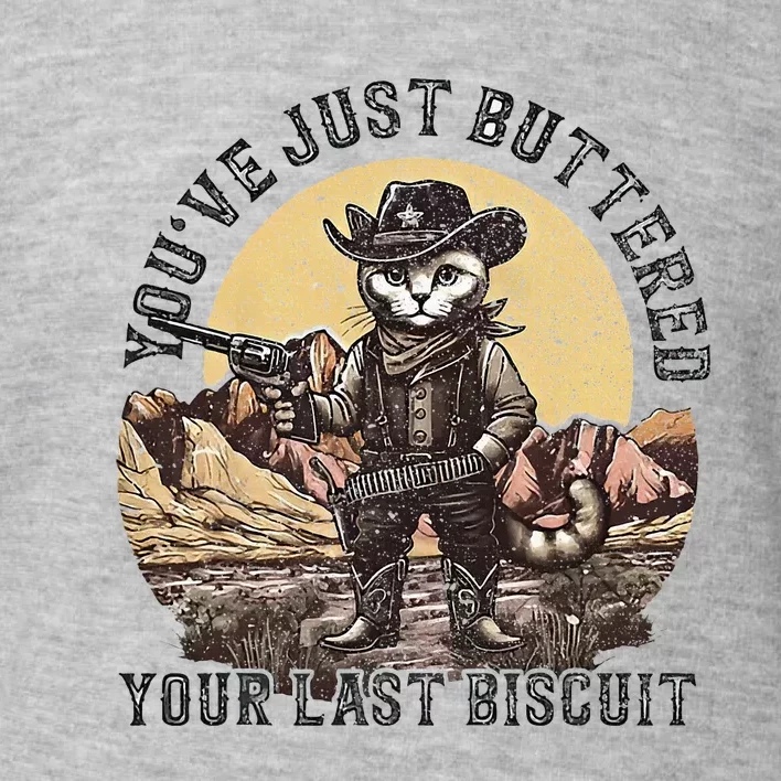 YouVe Just Buttered Your Last Biscuit Western Cat Cowboy Toddler Sweatshirt