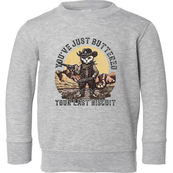 YouVe Just Buttered Your Last Biscuit Western Cat Cowboy Toddler Sweatshirt