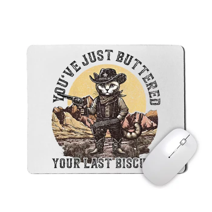 YouVe Just Buttered Your Last Biscuit Western Cat Cowboy Mousepad