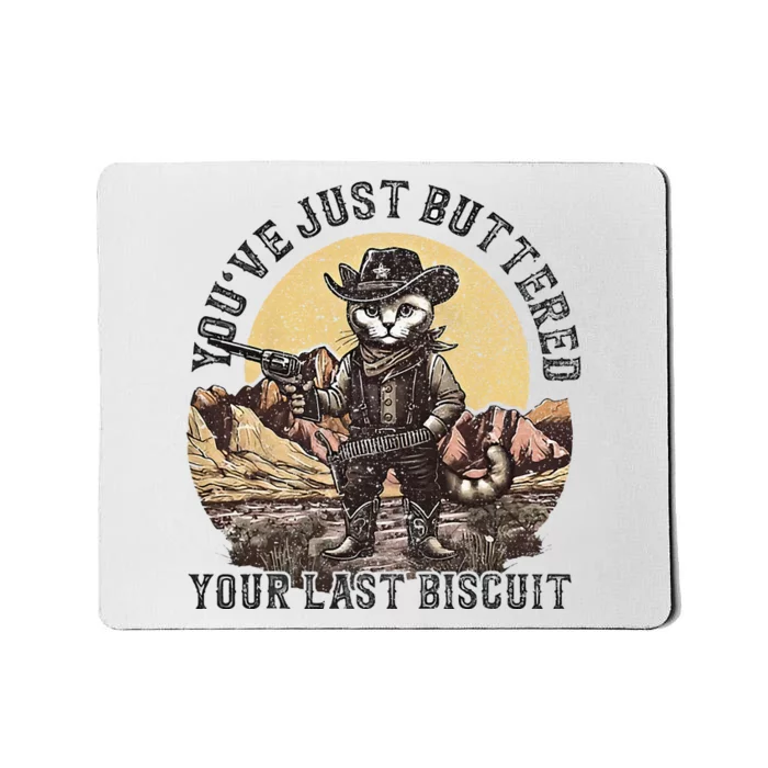 YouVe Just Buttered Your Last Biscuit Western Cat Cowboy Mousepad