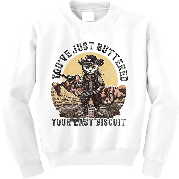 YouVe Just Buttered Your Last Biscuit Western Cat Cowboy Kids Sweatshirt