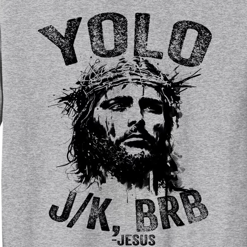 Yolo Jk Brb Jesus Funny Resurrection Christians Easter Day Tall Sweatshirt