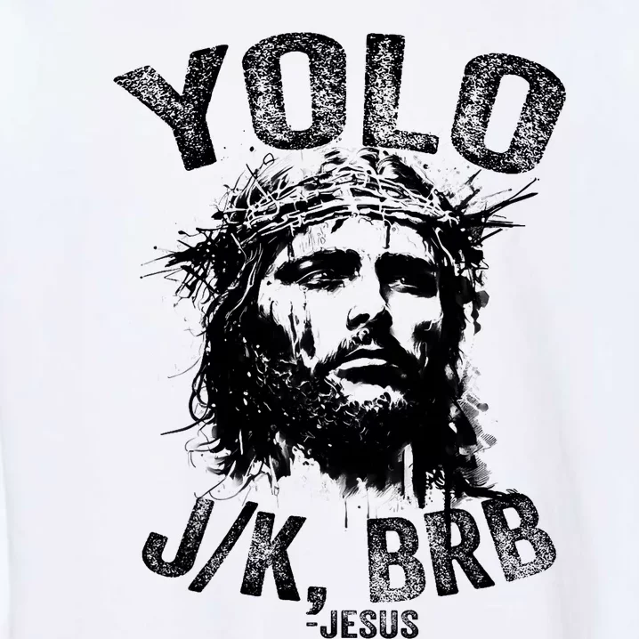 Yolo Jk Brb Jesus Funny Resurrection Christians Easter Day Garment-Dyed Sweatshirt