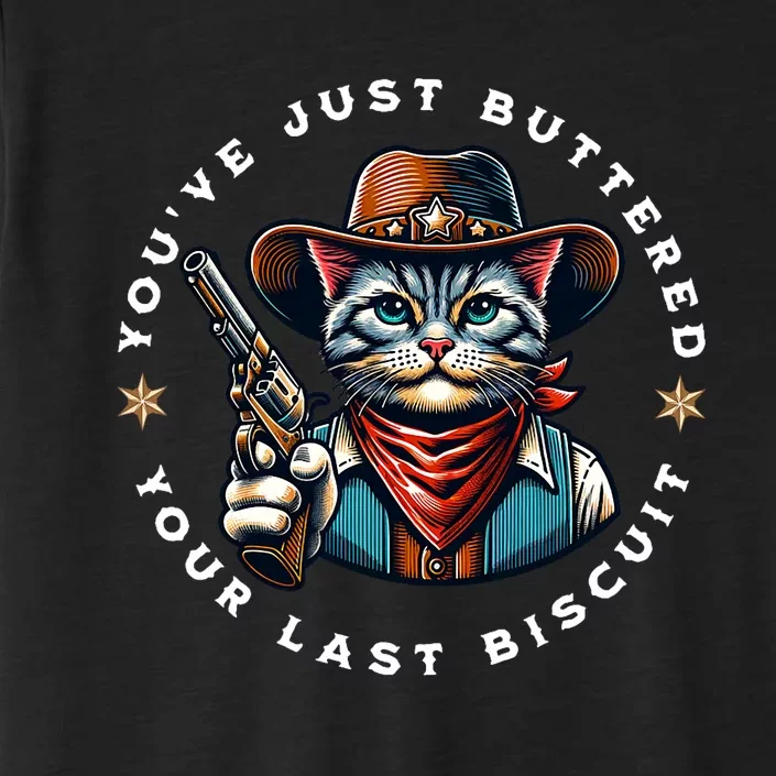 YouVe Just Buttered Your Last Biscuit Western Cat ChromaSoft Performance T-Shirt