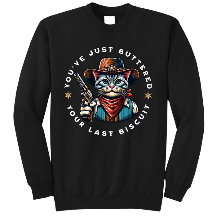 YouVe Just Buttered Your Last Biscuit Western Cat Tall Sweatshirt