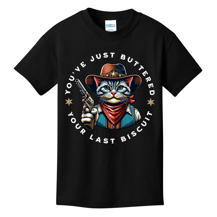 YouVe Just Buttered Your Last Biscuit Western Cat Kids T-Shirt