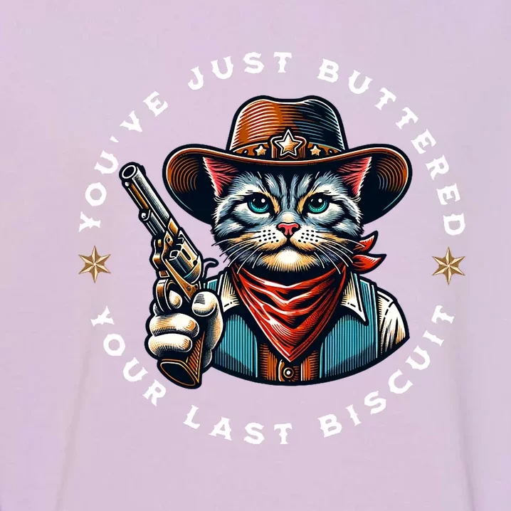 YouVe Just Buttered Your Last Biscuit Western Cat Garment-Dyed Sweatshirt