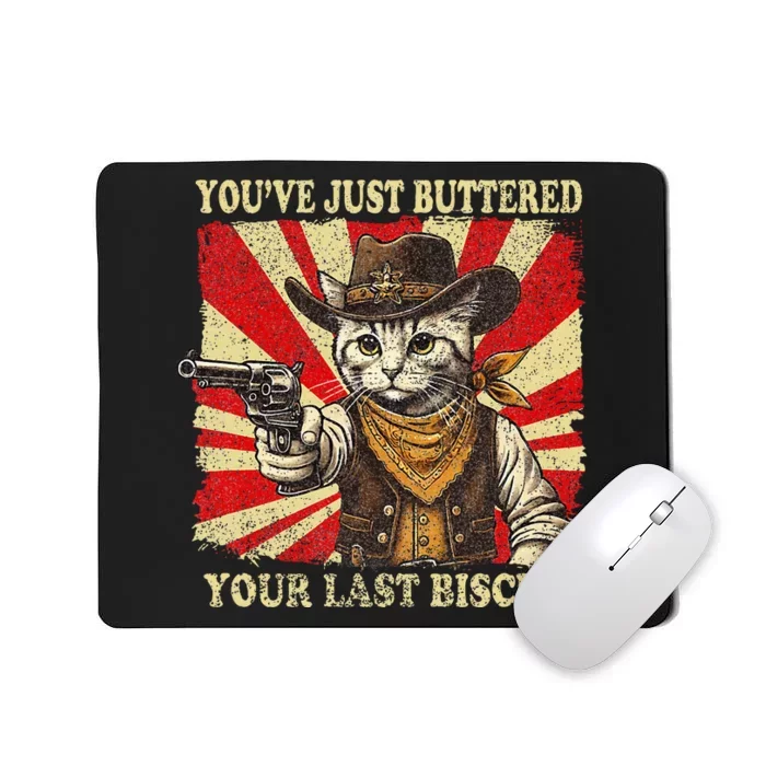 YouVe Just Buttered Your Last Biscuit Western Cat Cowboy Mousepad