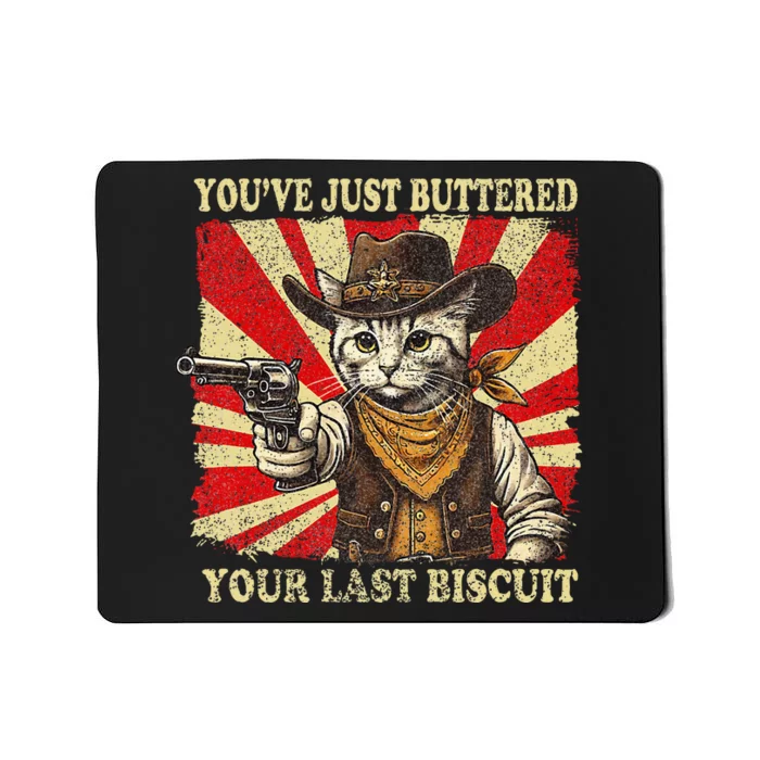 YouVe Just Buttered Your Last Biscuit Western Cat Cowboy Mousepad