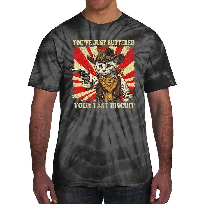 YouVe Just Buttered Your Last Biscuit Western Cat Cowboy Tie-Dye T-Shirt