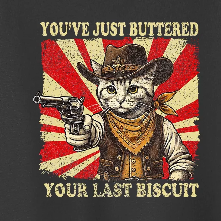 YouVe Just Buttered Your Last Biscuit Western Cat Cowboy Toddler T-Shirt