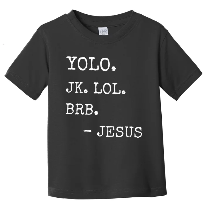 Yolo Jk Brb Jesus Toddler T-Shirt