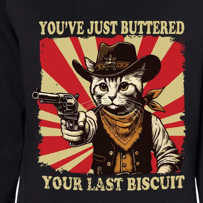 Youve Just Buttered Your Last Biscuit Western Cat Cowboy Womens California Wash Sweatshirt