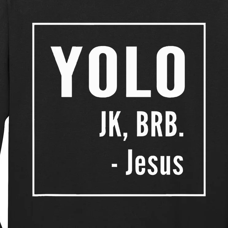 Yolo Jk Brb Jesus Christian Catholic Funny Tall Long Sleeve T-Shirt