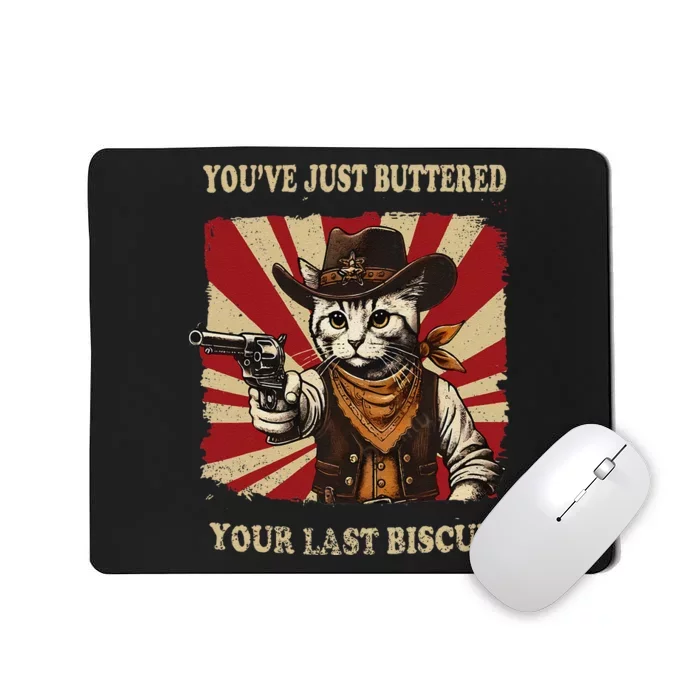 YouVe Just Buttered Your Last Biscuit Western Cat Cow Mousepad