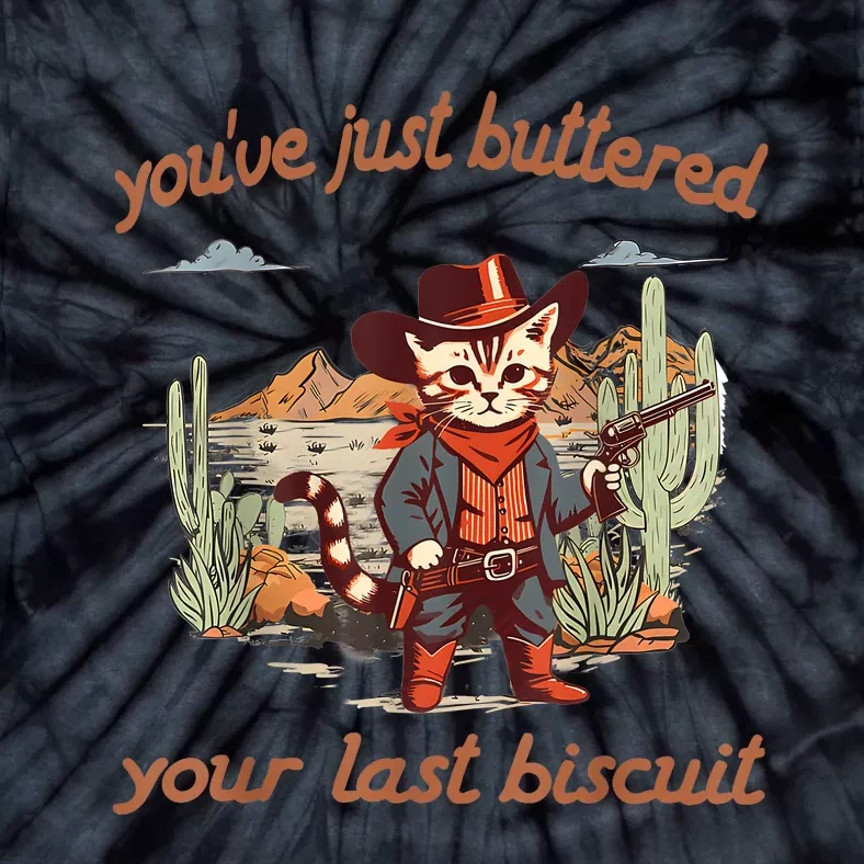 YouVe Just Buttered Your Last Biscuit Western Cat Cowboy Tie-Dye T-Shirt