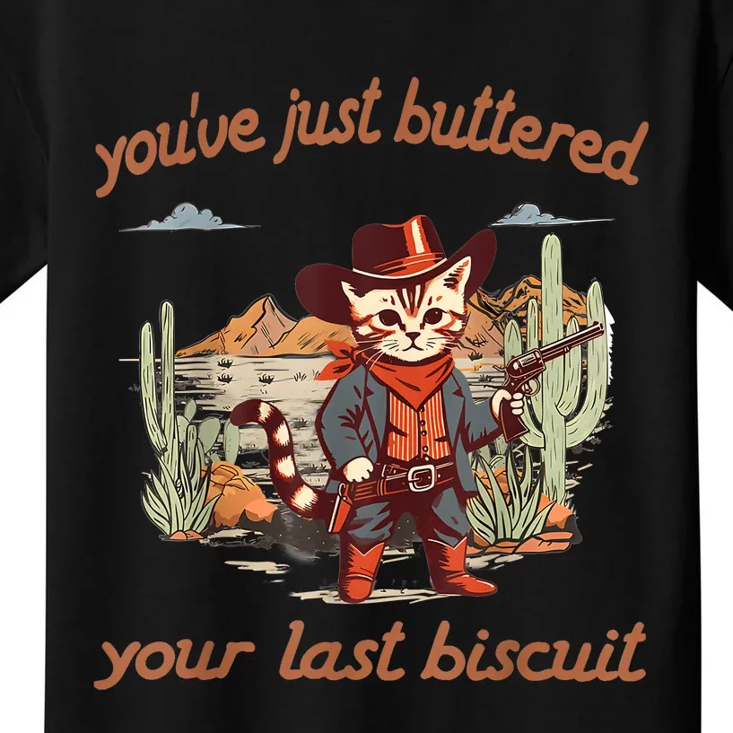 YouVe Just Buttered Your Last Biscuit Western Cat Cowboy Kids T-Shirt