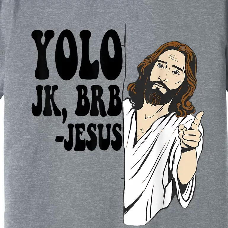 Yolo Jk Brb Jesus Funny Resurrection Christians Easter Day Premium T-Shirt