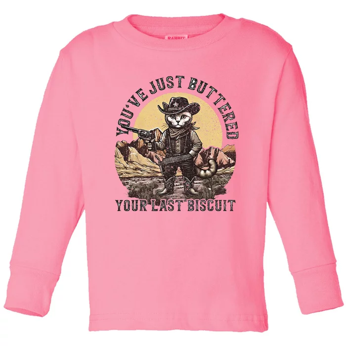 Youve Just Buttered Your Last Biscuit Toddler Long Sleeve Shirt