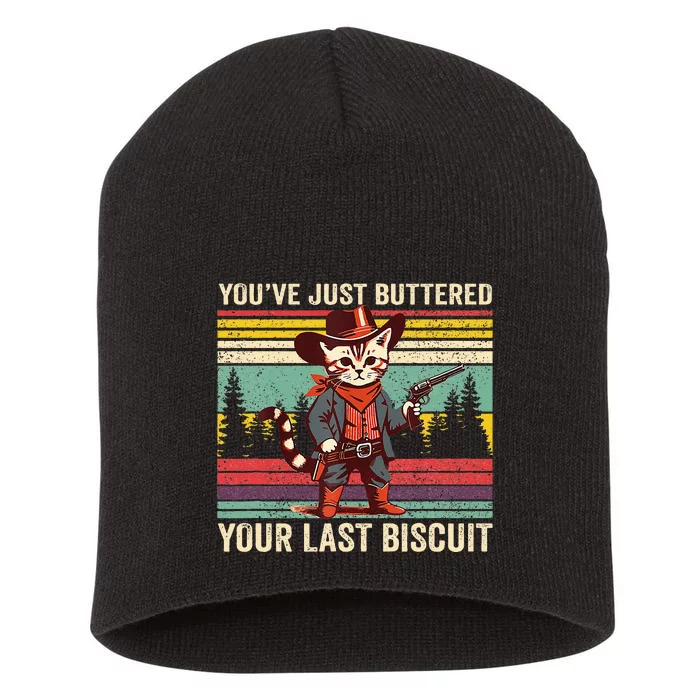 YouVe Just Buttered Your Last Biscuit Western Cowboy Cat Short Acrylic Beanie