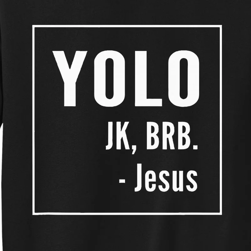 Yolo Jk Brb Jesus Christian Catholic Funny Tall Sweatshirt