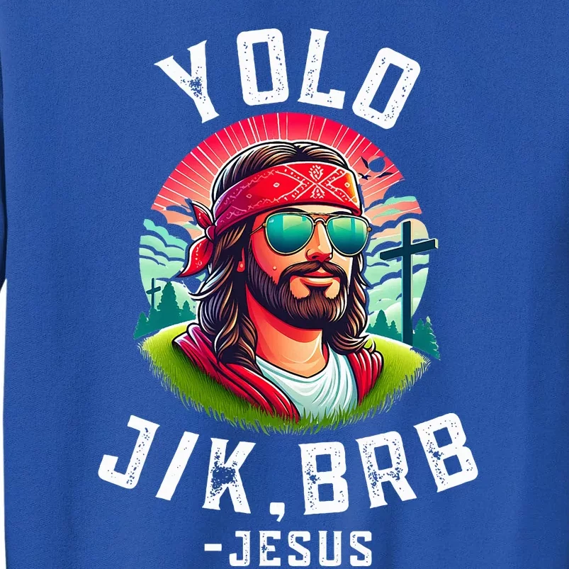 Yolo Jk Brb Jesus Funny Easter Resurrection Christians Tall Sweatshirt