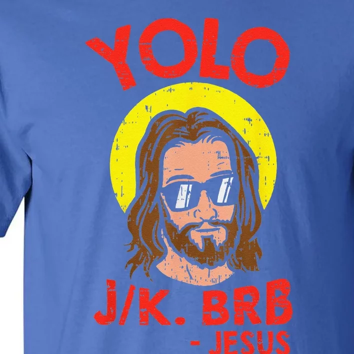 YOLO JK BRB Jesus Funny Easter Day Ressurection Christians Gift Tall T-Shirt