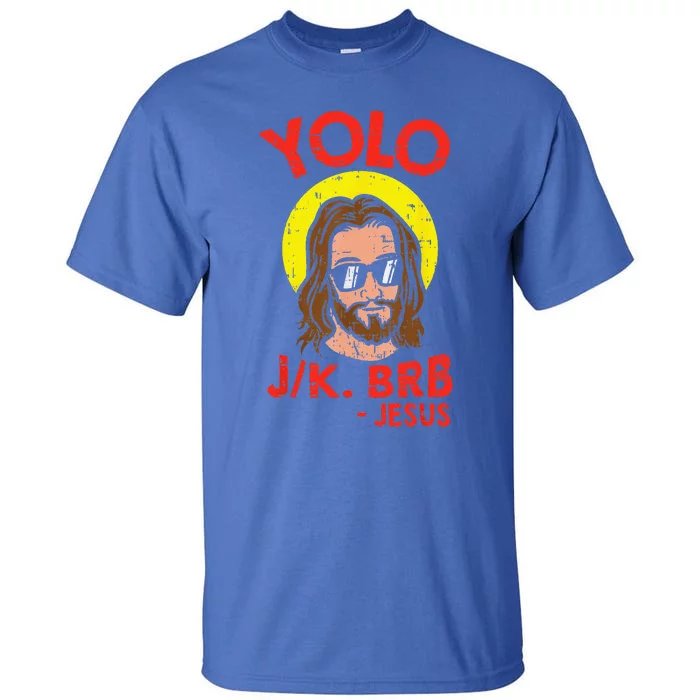 YOLO JK BRB Jesus Funny Easter Day Ressurection Christians Gift Tall T-Shirt