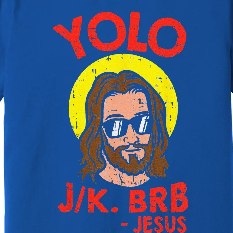 YOLO JK BRB Jesus Funny Easter Day Ressurection Christians Gift Premium T-Shirt