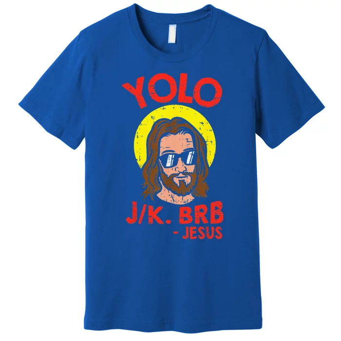 YOLO JK BRB Jesus Funny Easter Day Ressurection Christians Gift Premium T-Shirt