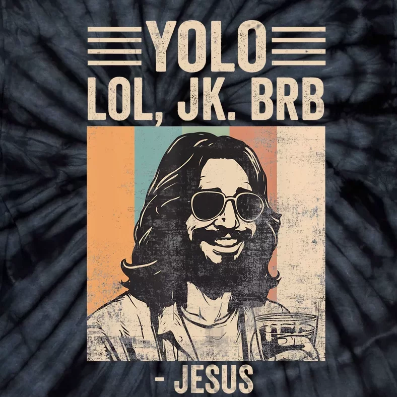 Yolo Jk Brb Christians Funny Religious Meme Cool Jesus With Sunglasses Tie-Dye T-Shirt