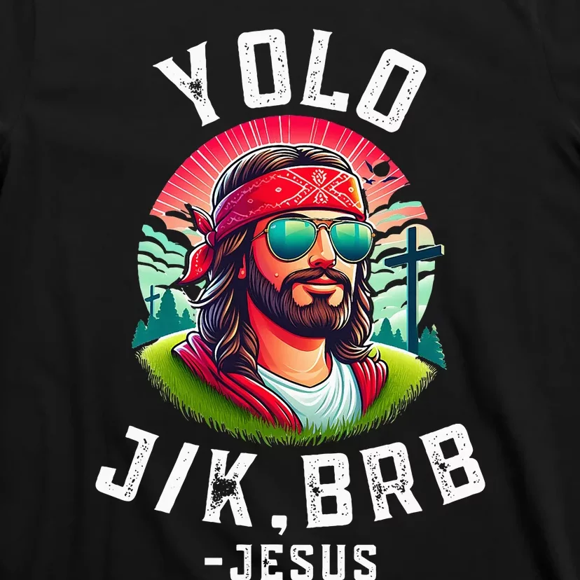 Yolo Jk Brb Jesus Funny Easter Resurrection Christians T-Shirt